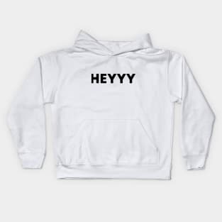 Heyyy Kids Hoodie